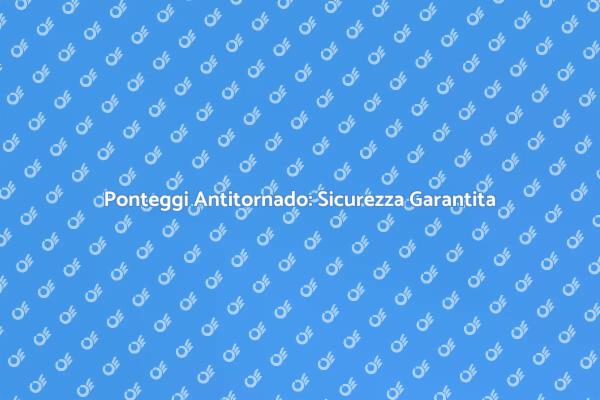 Sicurezza nei Cantiere: Noleggio Ponteggi