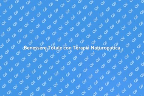 Terapia Naturopatica Olistica per Benessere