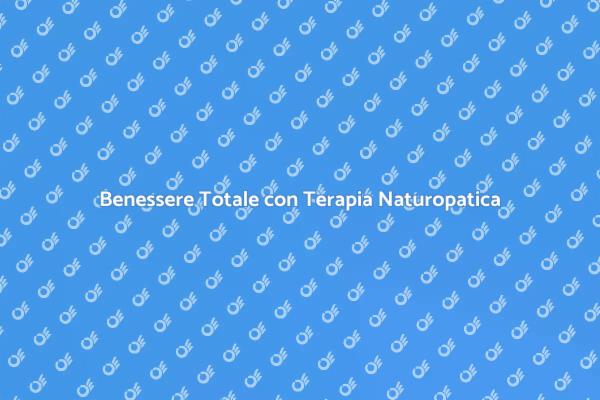 La Naturopatia per un Benessere Completo