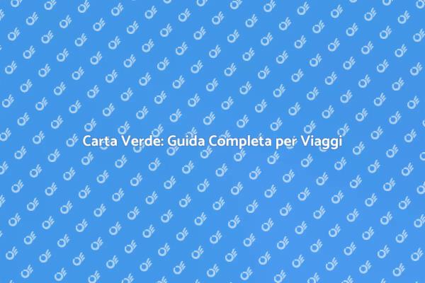 Carta Verde: Tutto per Viaggiare Sicuri