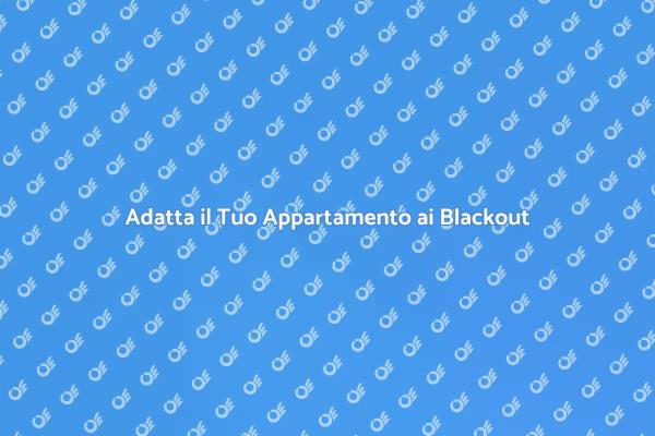 Rendi il Tuo Appartamento Resiliente ai Blackout