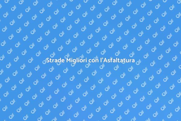Asfaltatura: Fondamentale per Strade Sicure