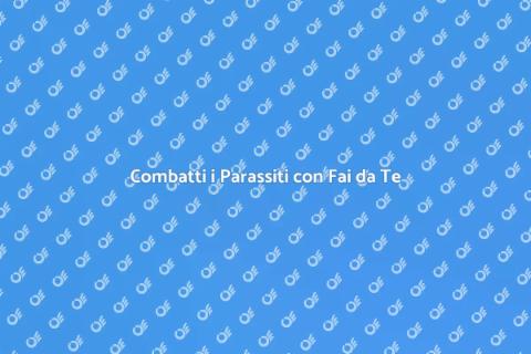 Trattamento Antiparassitario Fai da Te