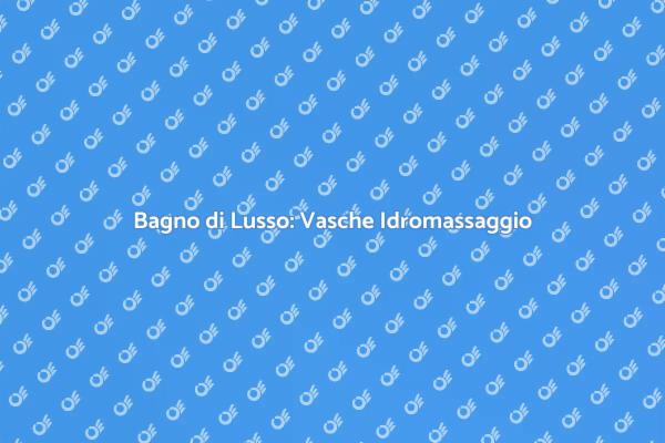 Rinnova il Tuo Bagno con Idromassaggio