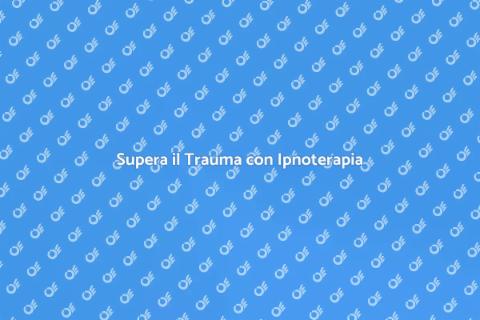Terapia Ipnotica per Gestire il Trauma