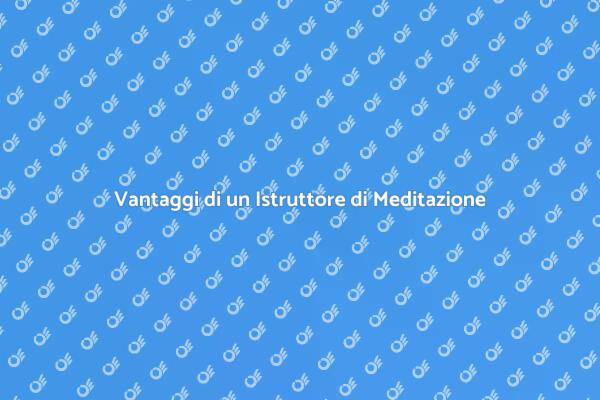 Meditazione: Scegli un Istruttore Qualificato