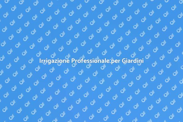 Trasforma il Tuo Giardino con Irrigazione