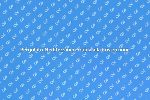 Crea il Tuo Pergolato in Stile Mediterraneo