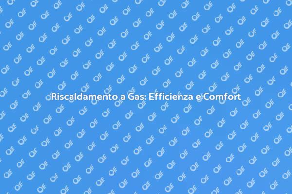Innovazione nel Riscaldamento a Gas
