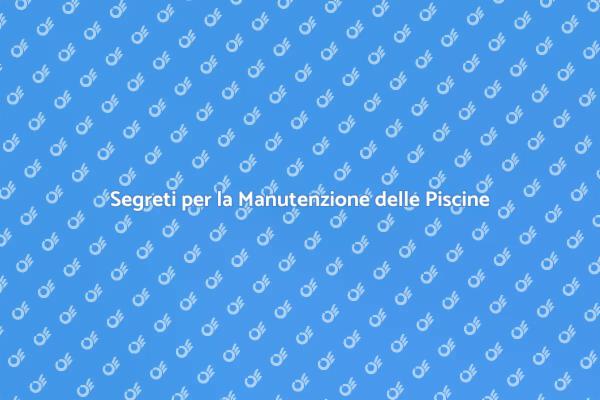 Manutenzione Essenziale per Piscine Fuori Terra