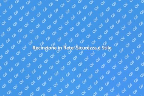 Installare Recinzione in Rete Sicura