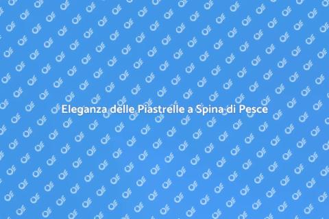 Piastrelle a Spina di Pesce: Eleganza