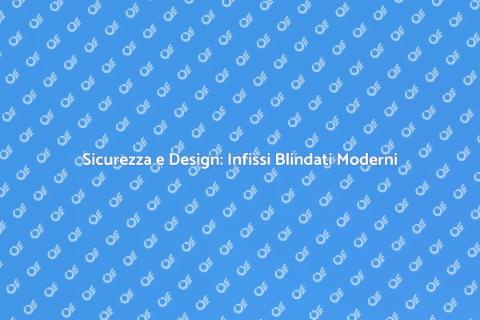 Infisso Blindato Moderno e Sicuro