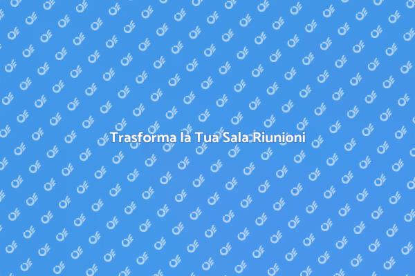 Migliora la Tua Sala Riunioni Oggi