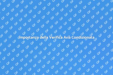 Verifica Aria Condizionata: Perché Farla