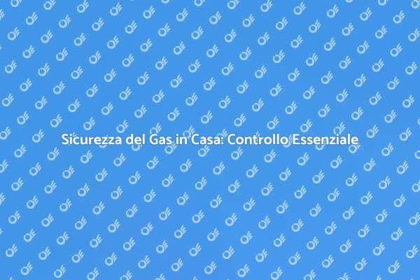 Controlla il Gas: Sicurezza Prima di Tutto