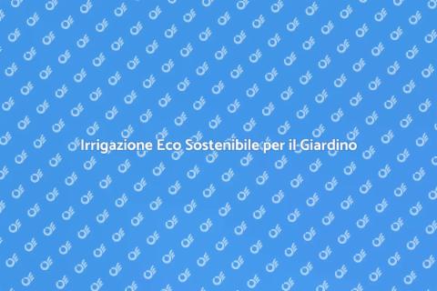 Impianto di Irrigazione Sostenibile