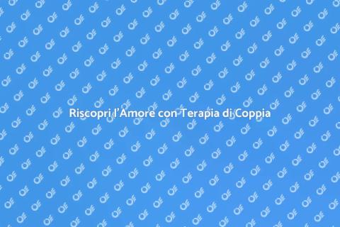 Terapia di Coppia: Crescita e Amore