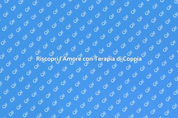 Terapia di Coppia: Un Viaggio Insieme