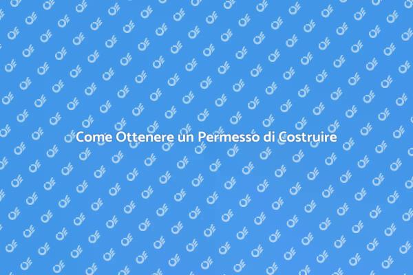 Permesso di Costruire: Tutto Quello che Devi Sapere