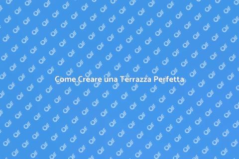 Realizzare una Terrazza da Sogno