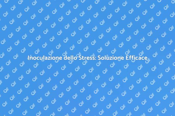 Riduci Ansia con Inoculazione dello Stress