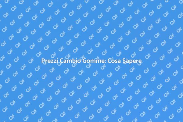 Cambio Gomme: Prezzo e Sicurezza
