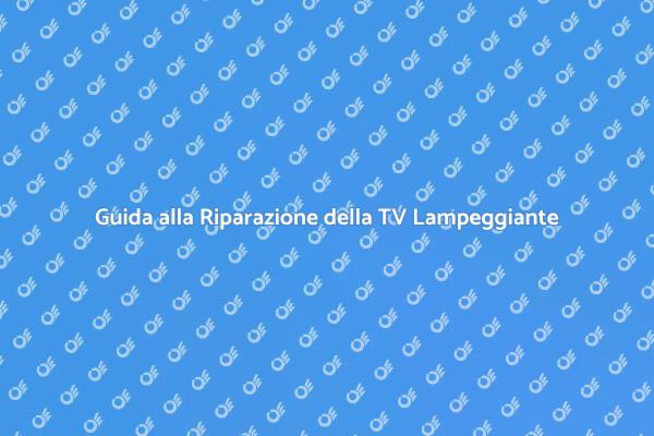 TV Lampeggiante? Ecco Come Ripararla!