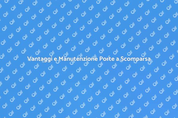 Porte a Scomparsa: Manutenzione e Vantaggi