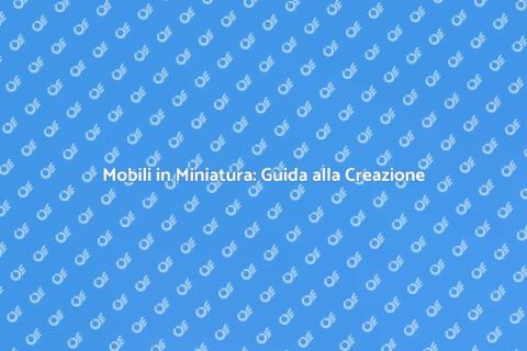Creare Mobili in Miniatura con un Set