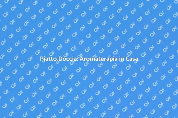 Rinnova la Tua Doccia con Aromaterapia