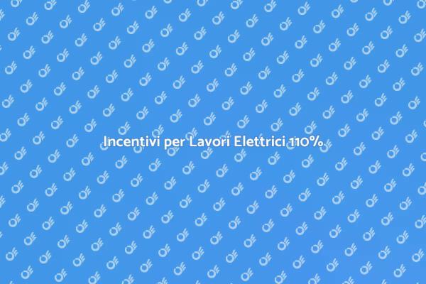 Guida ai Lavori Elettrici e Bonus 110%