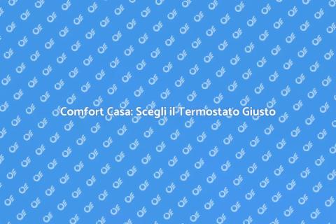 Termostato per Caldaia: Comfort Casa