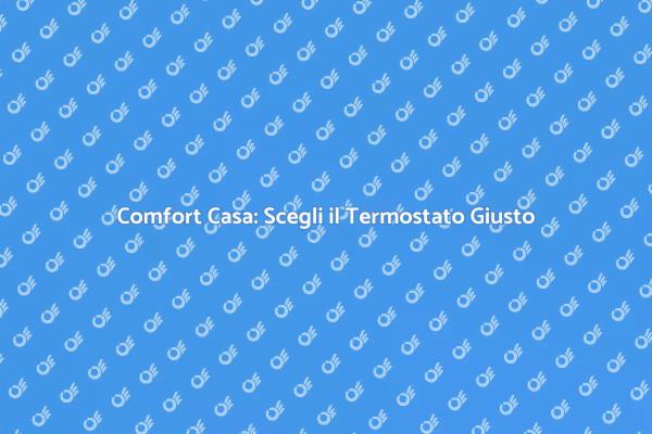 Ottimizza il Comfort con un Termostato