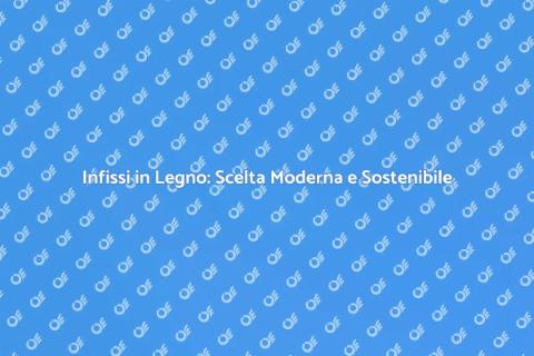 Infissi in Legno per Case Moderne
