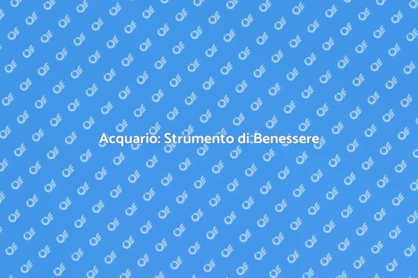 Benessere con l'Acquario