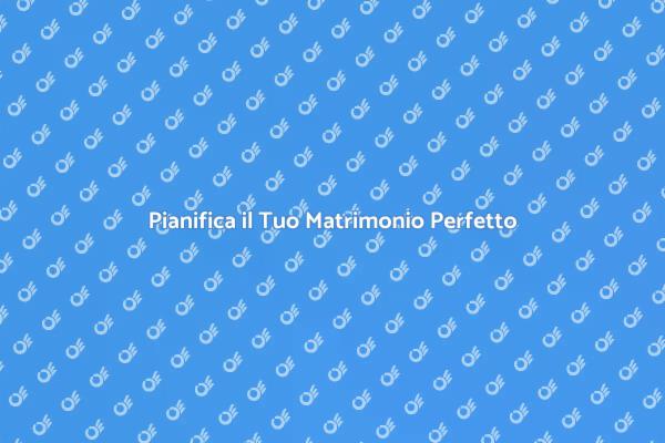 Organizza il Tuo Matrimonio da Sogno