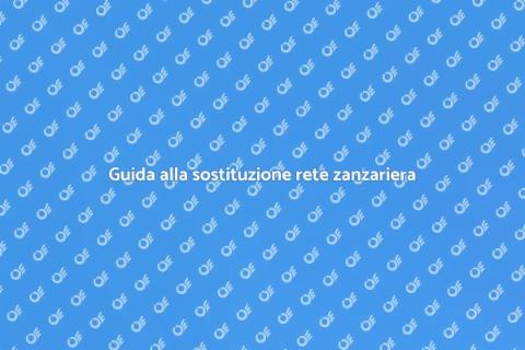 Sostituzione rete zanzariera: guida