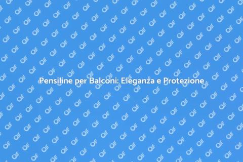Pensiline per Balconi: Design e Funzionalità