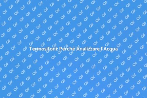 Analisi Acqua Termosifoni Acciaio