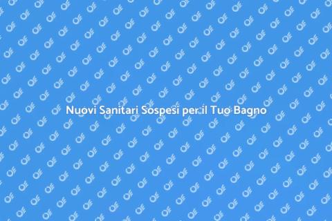 Sostituire Sanitari Sospesi nel Bagno
