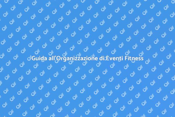 Organizzare Fitness: La Tua Guida