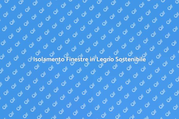 Finestre in Legno: Isolamento Naturale