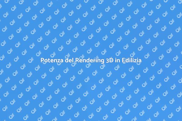 Rendering 3D: La Chiave per Progetti Efficaci