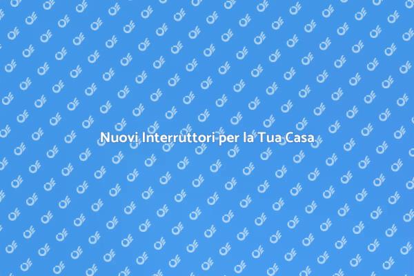 Interruttori: Sicurezza e Stile per Casa