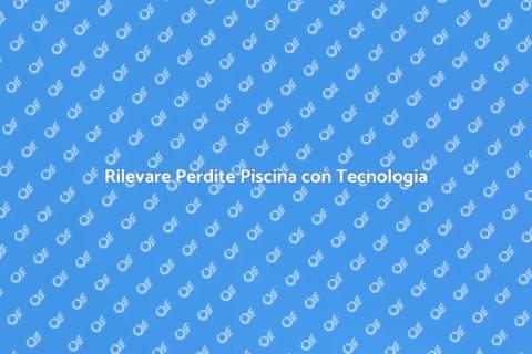 Perdite Piscina: Monitoraggio Tecnologico