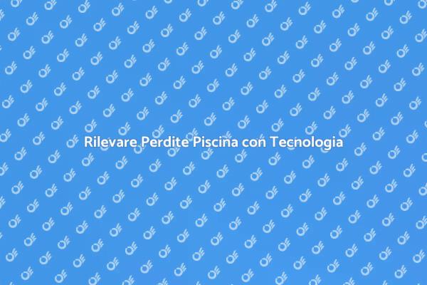 Tecnologie per Monitorare Perdite Piscina