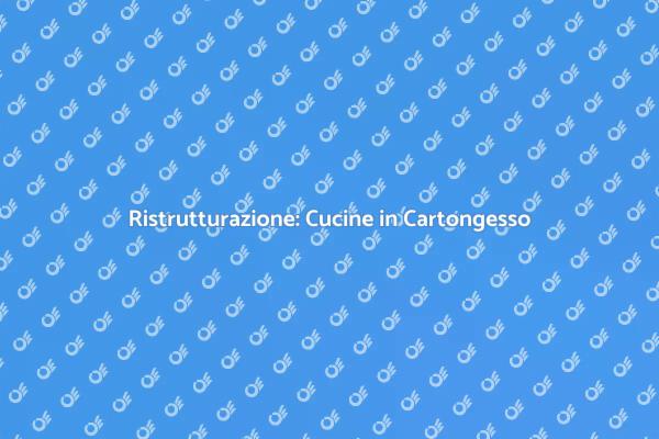 Cucine in Cartongesso: Trasforma la Tua Casa