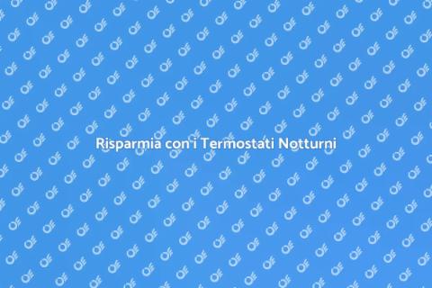 Termostati Notturni: Comfort e Risparmio