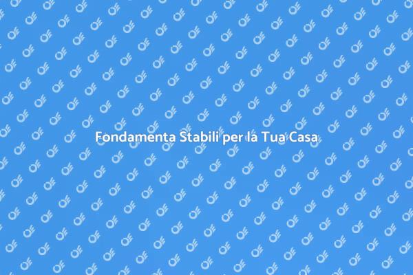 Fondamenta Sicure per Ogni Casa
